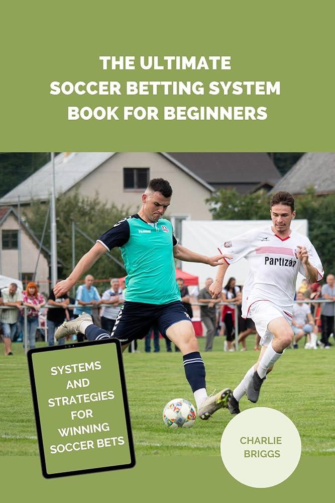 Understanding the Fundamentals of Soccer Betting Strategies